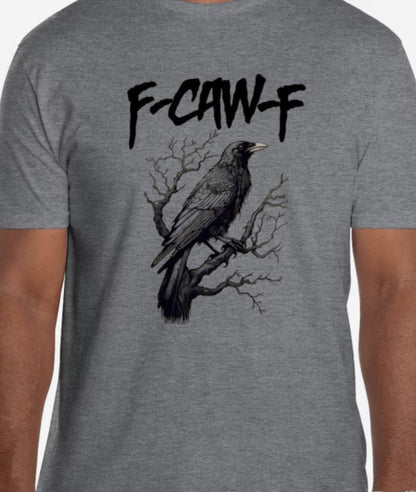 Speak Crow Tee – F-CAW-F Edition.      Attitude: 100% Bird