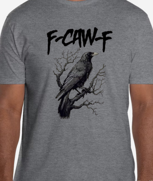 Speak Crow Tee – F-CAW-F Edition.      Attitude: 100% Bird